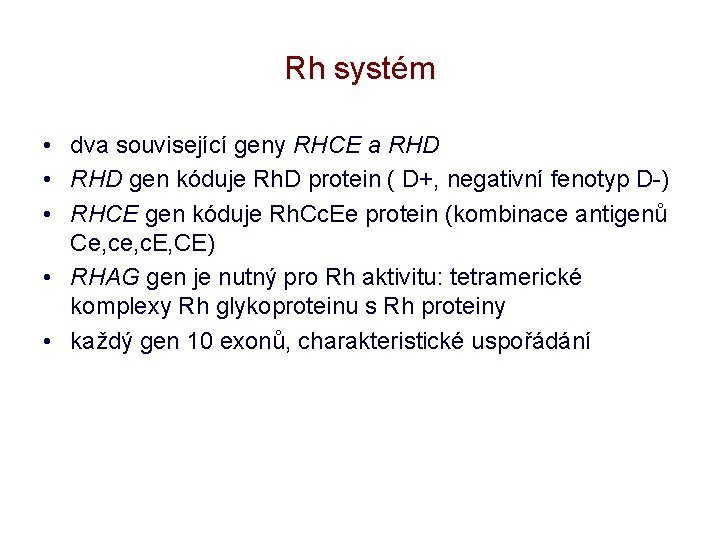 Rh systém • dva související geny RHCE a RHD • RHD gen kóduje Rh.