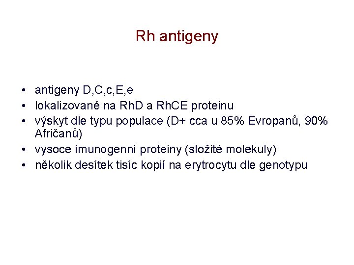 Rh antigeny • antigeny D, C, c, E, e • lokalizované na Rh. D