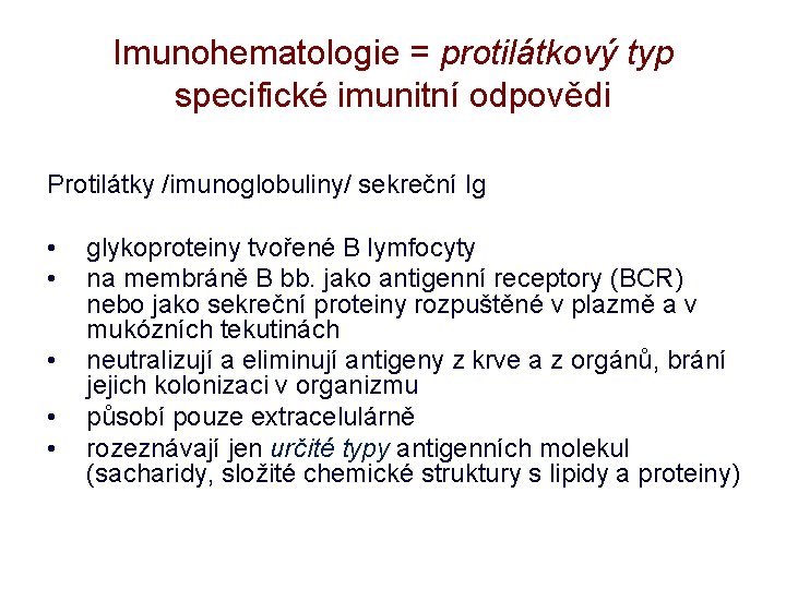 Imunohematologie = protilátkový typ specifické imunitní odpovědi Protilátky /imunoglobuliny/ sekreční Ig • • •