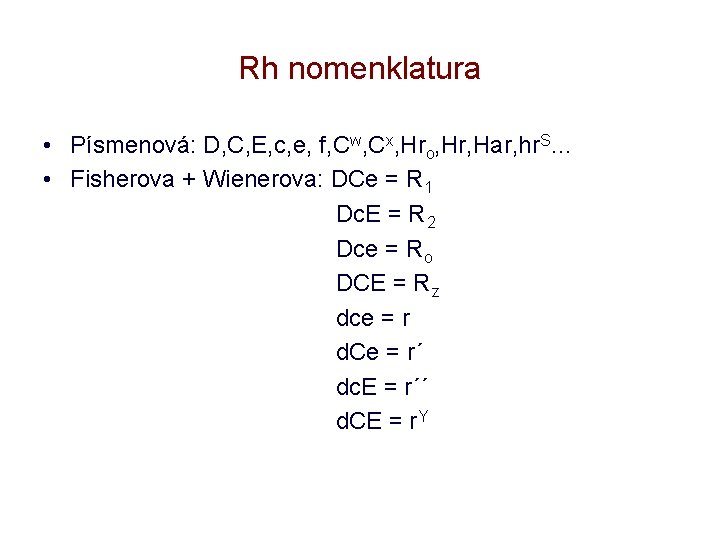 Rh nomenklatura • Písmenová: D, C, E, c, e, f, Cw, Cx, Hro, Hr,
