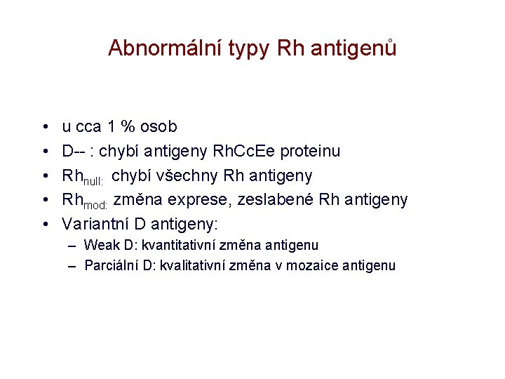 Abnormální typy Rh antigenů • • • u cca 1 % osob D-- :
