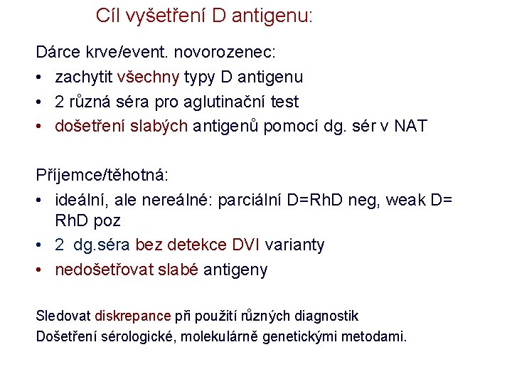 Cíl vyšetření D antigenu: Dárce krve/event. novorozenec: • zachytit všechny typy D antigenu •