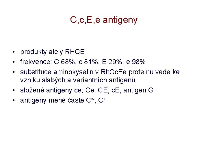C, c, E, e antigeny • produkty alely RHCE • frekvence: C 68%, c