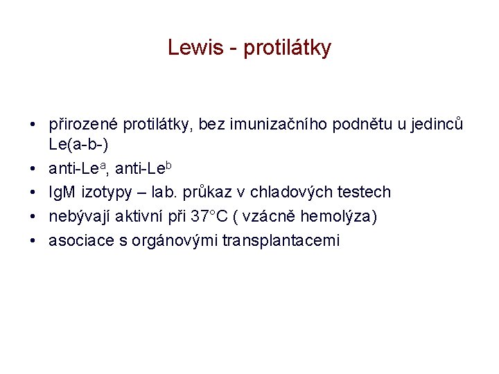 Lewis - protilátky • přirozené protilátky, bez imunizačního podnětu u jedinců Le(a-b-) • anti-Lea,