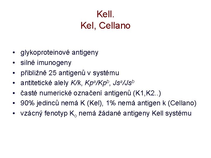 Kell. Kel, Cellano • • glykoproteinové antigeny silné imunogeny přibližně 25 antigenů v systému