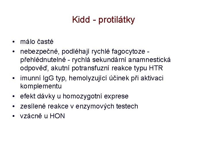 Kidd - protilátky • málo časté • nebezpečné, podléhají rychlé fagocytoze přehlédnutelné - rychlá