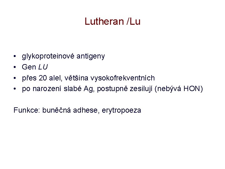 Lutheran /Lu • • glykoproteinové antigeny Gen LU přes 20 alel, většina vysokofrekventních po