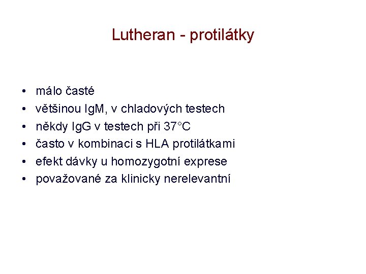 Lutheran - protilátky • • • málo časté většinou Ig. M, v chladových testech