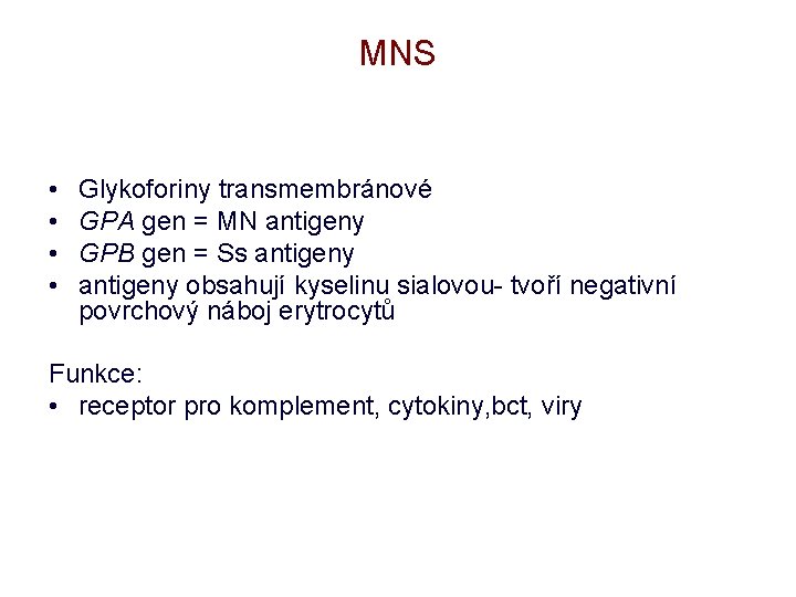 MNS • • Glykoforiny transmembránové GPA gen = MN antigeny GPB gen = Ss