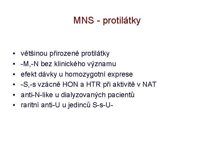 MNS - protilátky • • • většinou přirozené protilátky -M, -N bez klinického významu