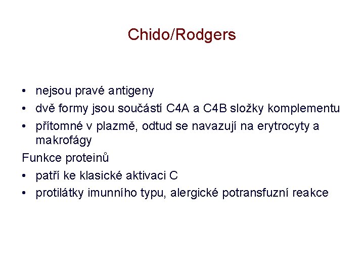 Chido/Rodgers • nejsou pravé antigeny • dvě formy jsou součástí C 4 A a