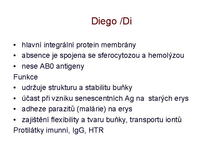 Diego /Di • hlavní integrální protein membrány • absence je spojena se sferocytozou a