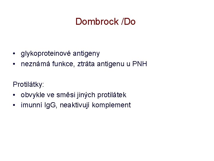 Dombrock /Do • glykoproteinové antigeny • neznámá funkce, ztráta antigenu u PNH Protilátky: •