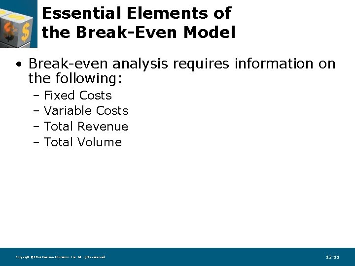 Essential Elements of the Break-Even Model • Break-even analysis requires information on the following: