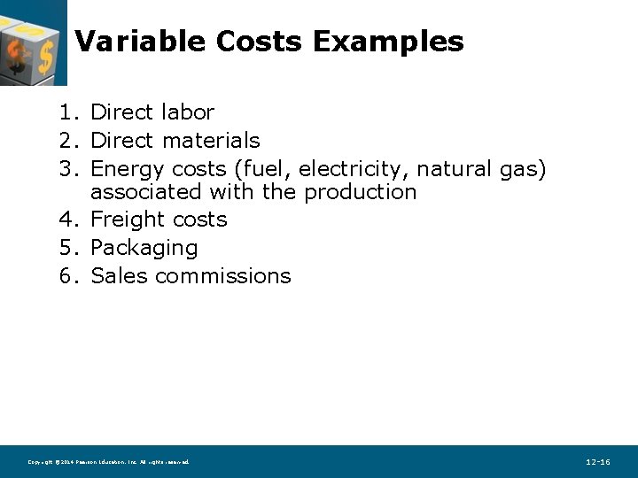 Variable Costs Examples 1. Direct labor 2. Direct materials 3. Energy costs (fuel, electricity,