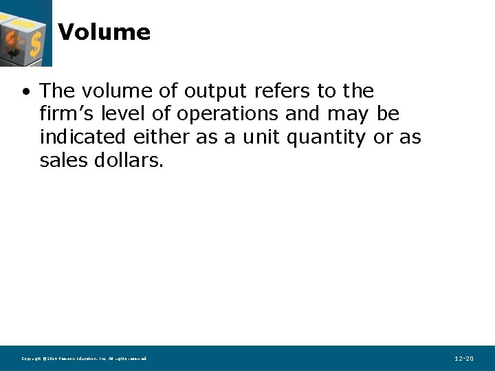 Volume • The volume of output refers to the firm’s level of operations and