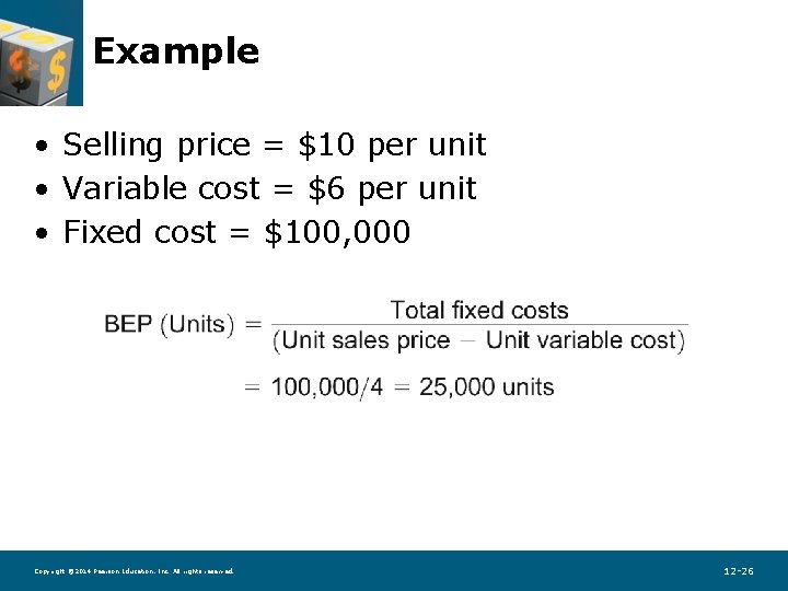 Example • Selling price = $10 per unit • Variable cost = $6 per
