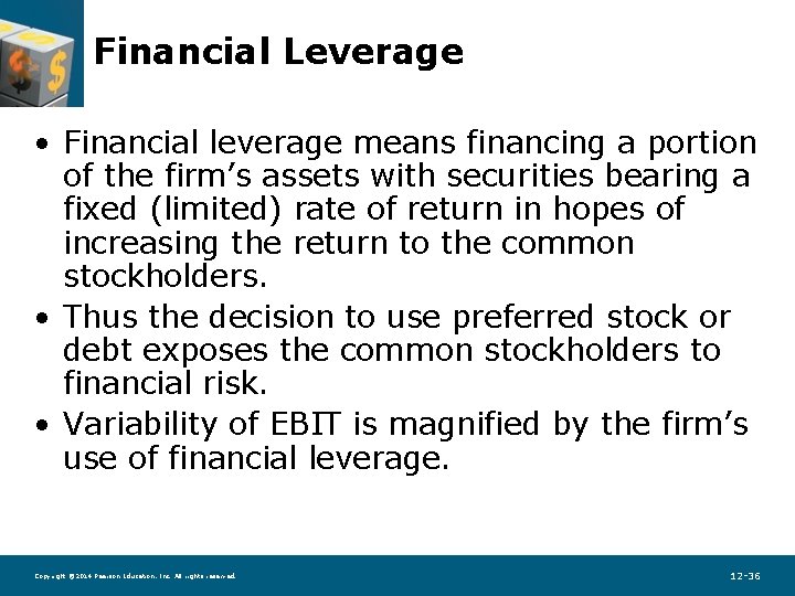 Financial Leverage • Financial leverage means financing a portion of the firm’s assets with