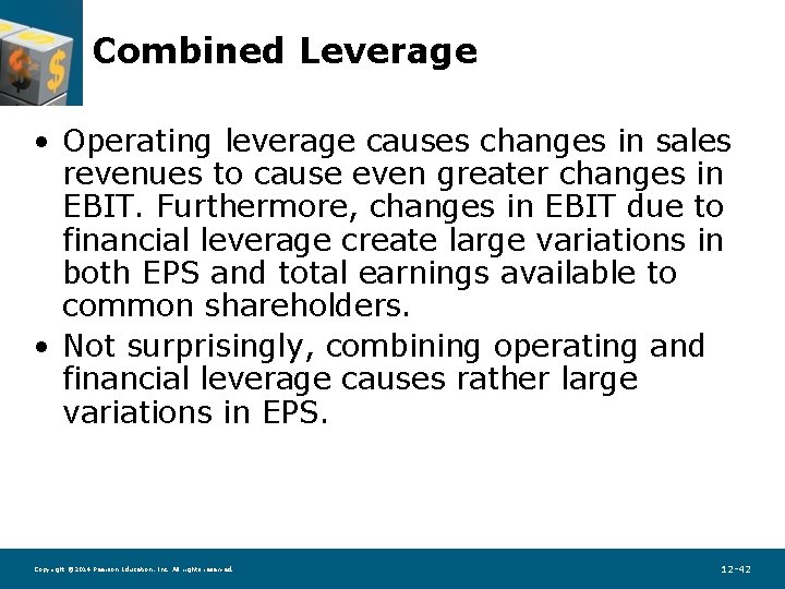 Combined Leverage • Operating leverage causes changes in sales revenues to cause even greater