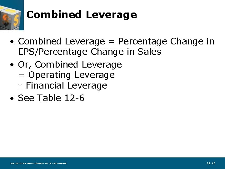 Combined Leverage • Combined Leverage = Percentage Change in EPS/Percentage Change in Sales •