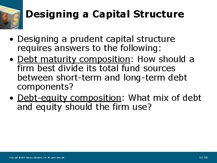 Designing a Capital Structure • Designing a prudent capital structure requires answers to the