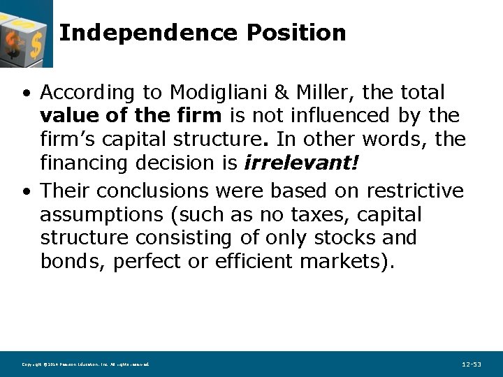 Independence Position • According to Modigliani & Miller, the total value of the firm