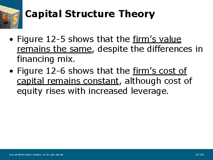 Capital Structure Theory • Figure 12 -5 shows that the firm’s value remains the