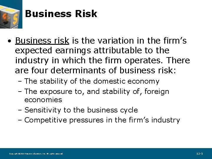 Business Risk • Business risk is the variation in the firm’s expected earnings attributable