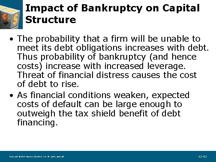Impact of Bankruptcy on Capital Structure • The probability that a firm will be