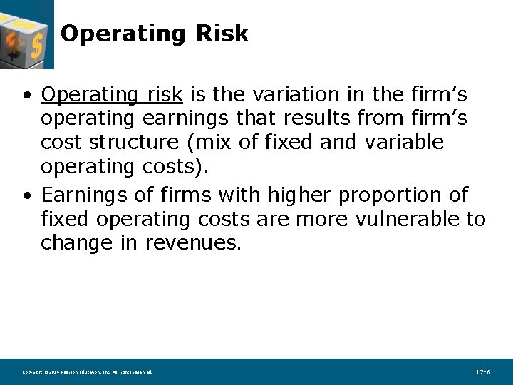 Operating Risk • Operating risk is the variation in the firm’s operating earnings that