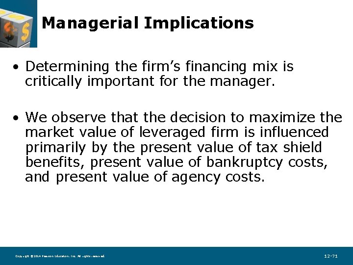 Managerial Implications • Determining the firm’s financing mix is critically important for the manager.
