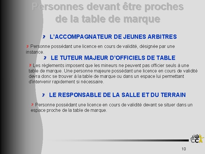 Personnes devant être proches de la table de marque L’ACCOMPAGNATEUR DE JEUNES ARBITRES Personne