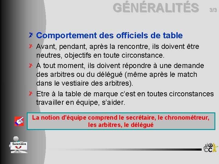 GÉNÉRALITÉS 3/3 Comportement des officiels de table Avant, pendant, après la rencontre, ils doivent