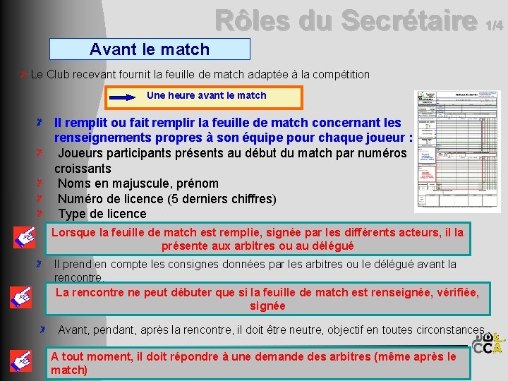 Rôles du Secrétaire 1/4 Avant le match Le Club recevant fournit la feuille de