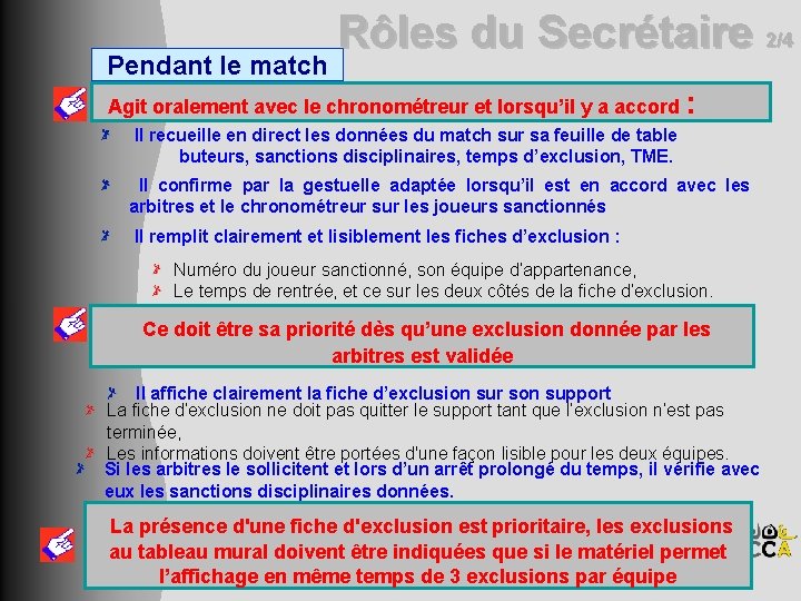 Pendant le match Rôles du Secrétaire 2/4 Agit oralement avec le chronométreur et lorsqu’il