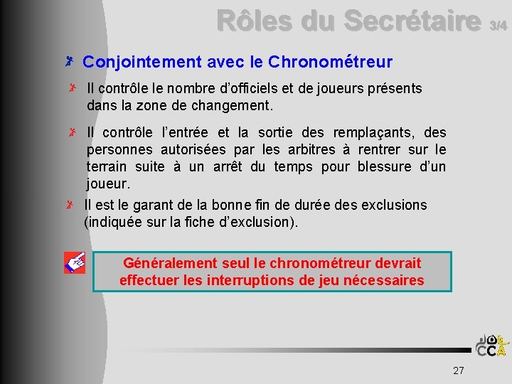 Rôles du Secrétaire 3/4 Conjointement avec le Chronométreur Il contrôle le nombre d’officiels et