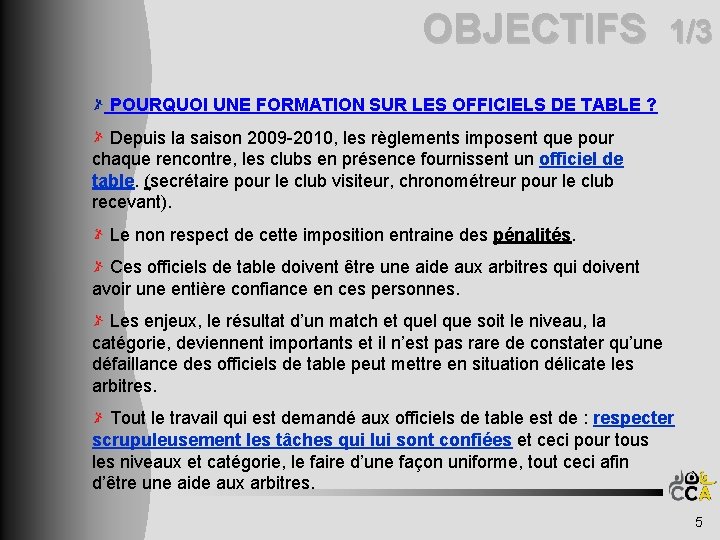 OBJECTIFS 1/3 POURQUOI UNE FORMATION SUR LES OFFICIELS DE TABLE ? Depuis la saison