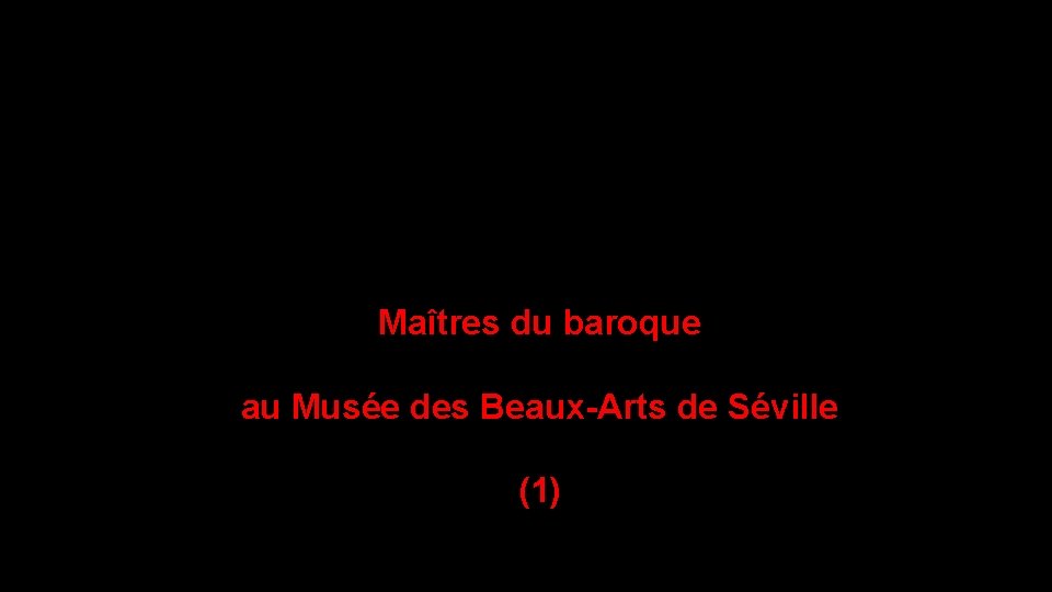 Maîtres du baroque au Musée des Beaux-Arts de Séville (1) 