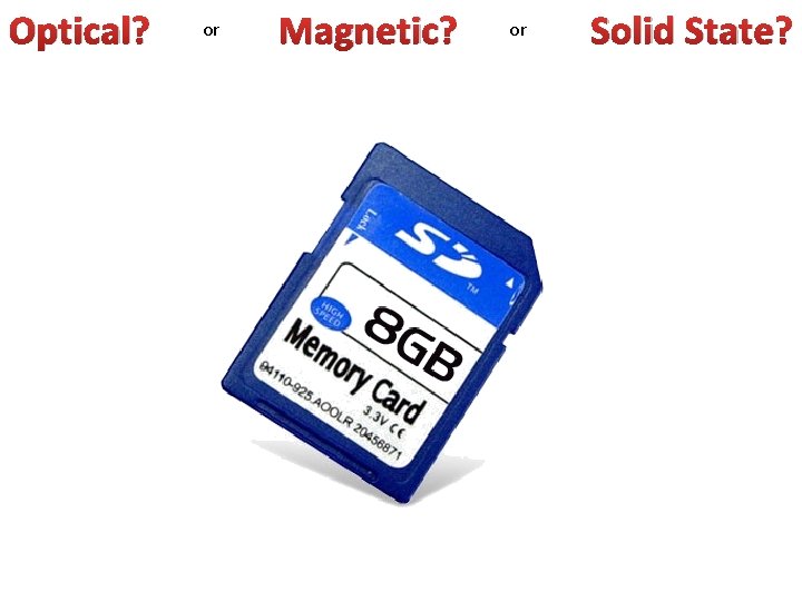 Optical? or Magnetic? or Solid State? 