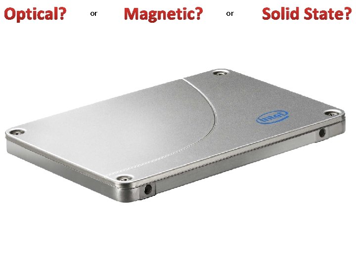 Optical? or Magnetic? or Solid State? 