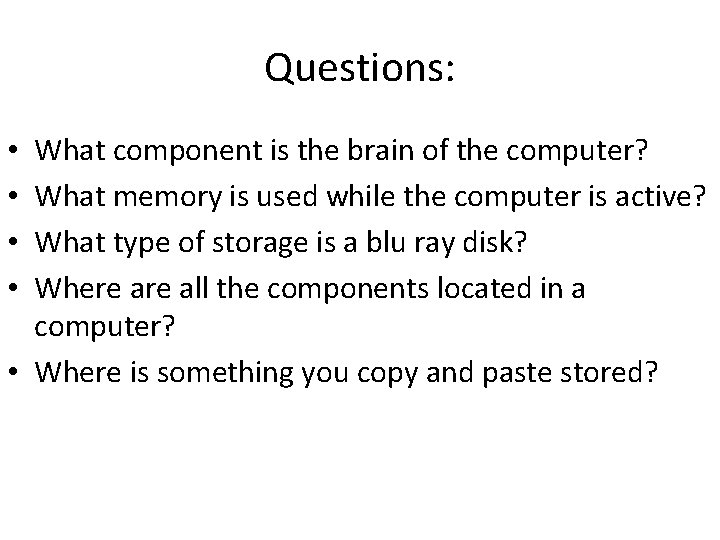 Questions: What component is the brain of the computer? What memory is used while