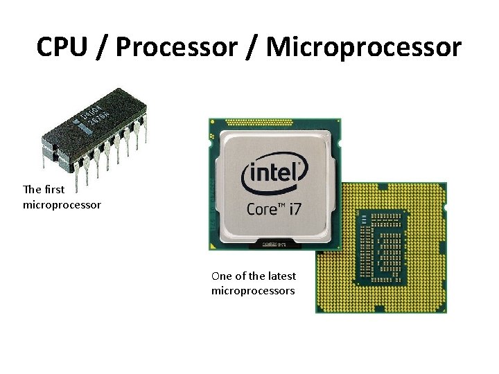 CPU / Processor / Microprocessor The first microprocessor One of the latest microprocessors 