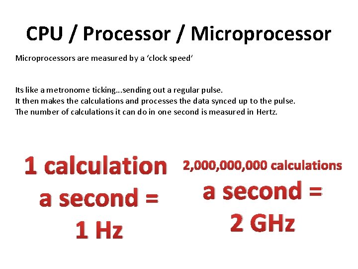 CPU / Processor / Microprocessors are measured by a ‘clock speed’ Its like a