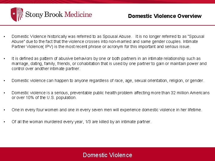 Domestic Violence Overview • Domestic Violence historically was referred to as Spousal Abuse. It