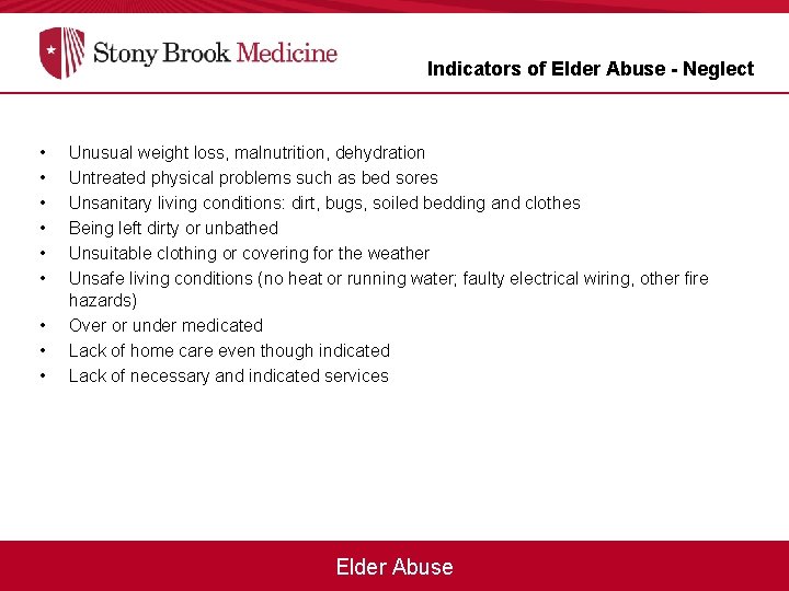 Indicators of Elder Abuse - Neglect • • • Unusual weight loss, malnutrition, dehydration