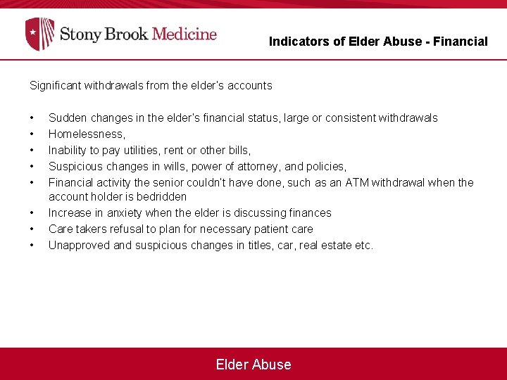 Indicators of Elder Abuse - Financial Significant withdrawals from the elder’s accounts • •