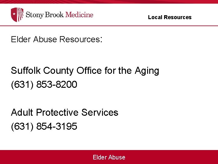 Local Resources Elder Abuse Resources: Suffolk County Office for the Aging (631) 853 -8200