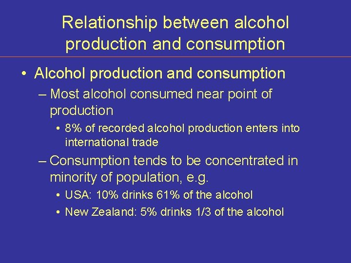 Relationship between alcohol production and consumption • Alcohol production and consumption – Most alcohol