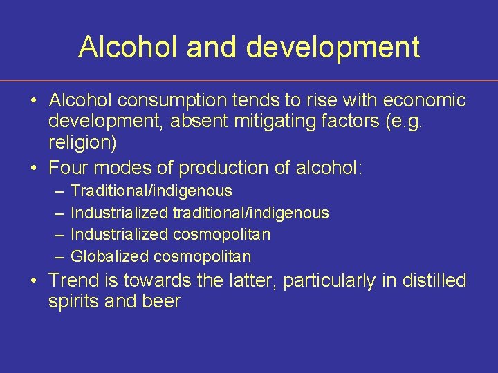 Alcohol and development • Alcohol consumption tends to rise with economic development, absent mitigating