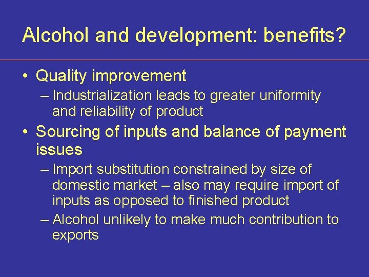 Alcohol and development: benefits? • Quality improvement – Industrialization leads to greater uniformity and